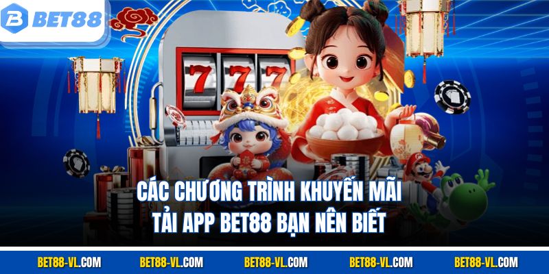 Các chương trình khuyến mãi tải app Bet88 bạn nên biết