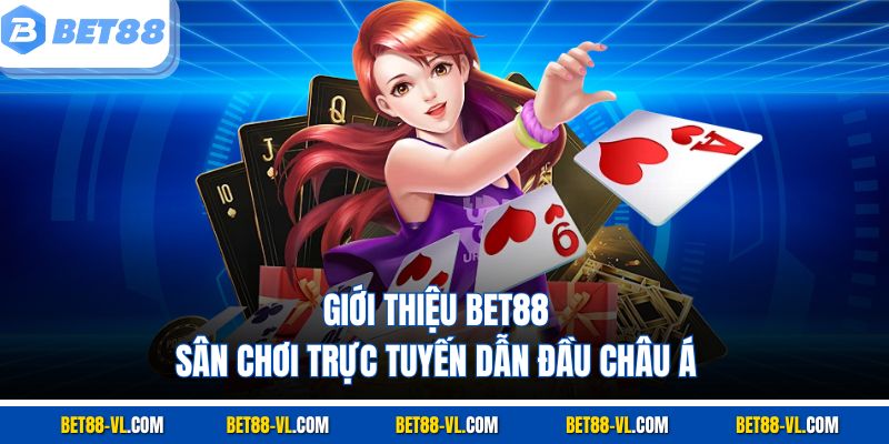 Giới Thiệu Bet88 - Sân Chơi Trực Tuyến Dẫn Đầu Châu Á